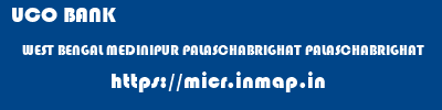 UCO BANK  WEST BENGAL MEDINIPUR PALASCHABRIGHAT PALASCHABRIGHAT  micr code